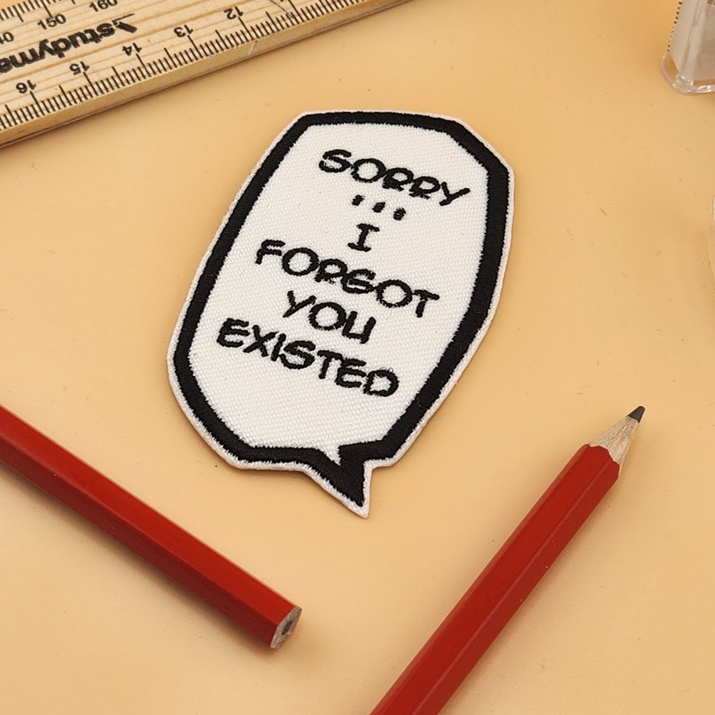 “Sorry… I Forgot You Existed” Embroidered Patch
